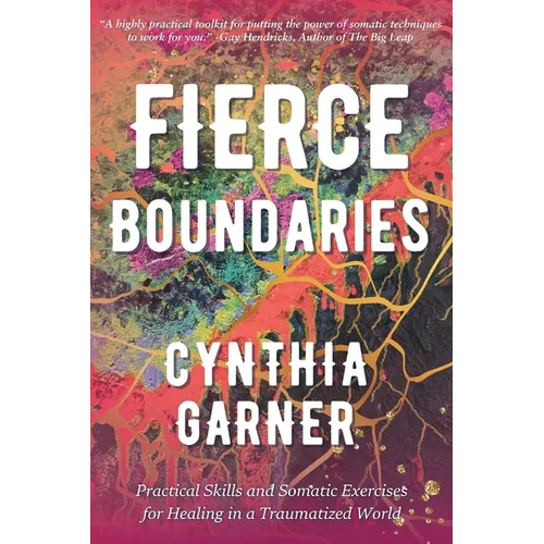 Fierce Boundaries: Practical Skills and Somatic Exercises for Healing in a Traumatized World - Paperback