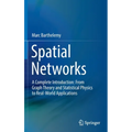 Spatial Networks: A Complete Introduction: From Graph Theory and Statistical Physics to Real-World Applications - Hardcover