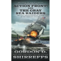 Action Front! And The Gray Sea Raiders: Two Full-Length Historical Novels of the American Civil War