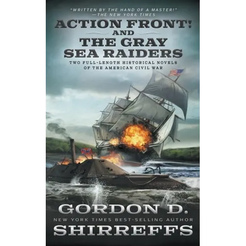 Action Front! And The Gray Sea Raiders: Two Full-Length Historical Novels of the American Civil War