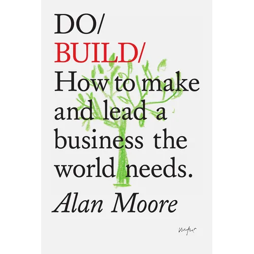 Do Build: How to Make and Lead a Business the World Needs - Paperback