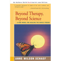 Beyond Therapy, Beyond Science: A New Model for Healing the Whole Person - Paperback