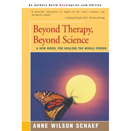 Beyond Therapy, Beyond Science: A New Model for Healing the Whole Person - Paperback