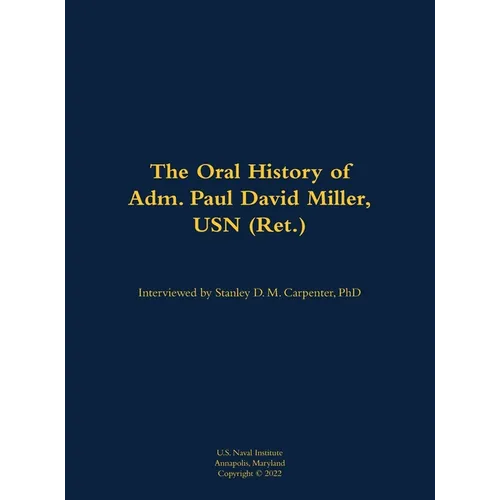 The Oral History of Adm. Paul David Miller, USN (Ret.): 1941 - Hardcover
