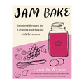 Jam Bake: Inspired Recipes for Creating and Baking with Preserves - Hardcover