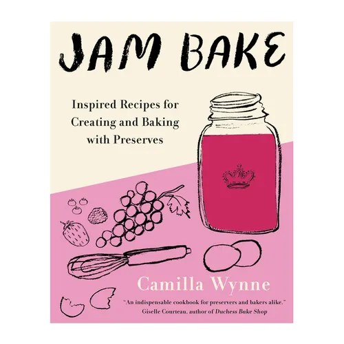 Jam Bake: Inspired Recipes for Creating and Baking with Preserves - Hardcover