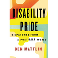 Disability Pride: Dispatches from a Post-ADA World - Hardcover
