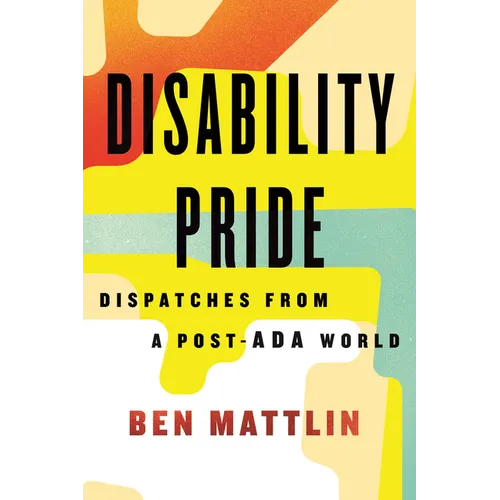 Disability Pride: Dispatches from a Post-ADA World - Hardcover