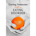 Loving Someone with an Eating Disorder: How to Survive and Come Out Together - Paperback