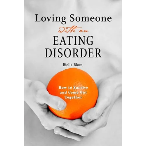 Loving Someone with an Eating Disorder: How to Survive and Come Out Together - Paperback