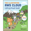 The Illustrated AWS Cloud: A Guide to Help You on Your Cloud Practitioner Journey - Paperback