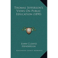 Thomas Jefferson's Views On Public Education (1890)