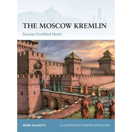The Moscow Kremlin: Russia's Fortified Heart - Paperback