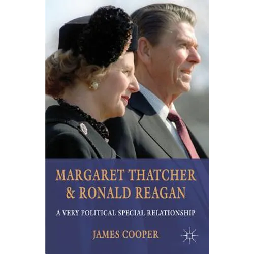 Margaret Thatcher and Ronald Reagan: A Very Political Special Relationship