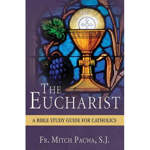 The Eucharist: A Bible Study Guide for Catholics - Paperback