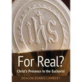 For Real? Christ's Presence in the Eucha: Christ's Presence in the Eucharist - Paperback