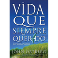Vida Que Siempre Has Querido: Disciplinas Espirituales Para Personas Comunes - Paperback