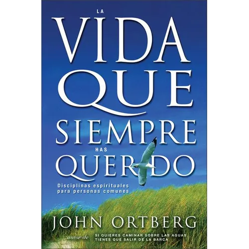 Vida Que Siempre Has Querido: Disciplinas Espirituales Para Personas Comunes - Paperback