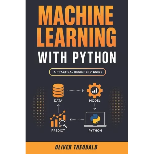 Machine Learning with Python: A Practical Beginners' Guide - Paperback