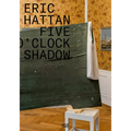 Eric Hattan: Five O'Clock Shadow - Paperback