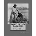 Pomo Indian Basketry: Volume 7 - Paperback