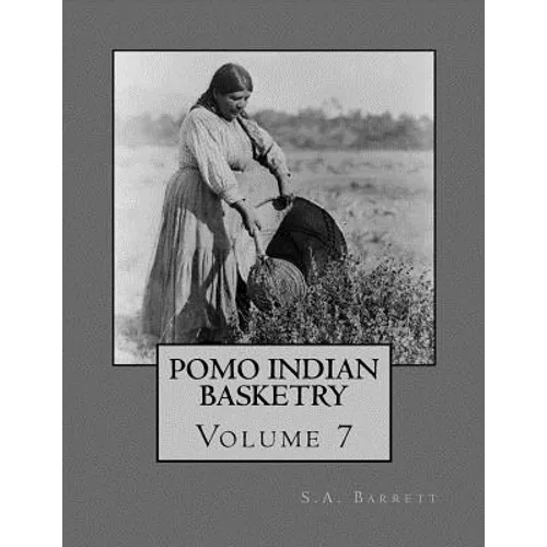 Pomo Indian Basketry: Volume 7 - Paperback