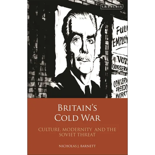Britain's Cold War: Culture, Modernity and the Soviet Threat - Paperback