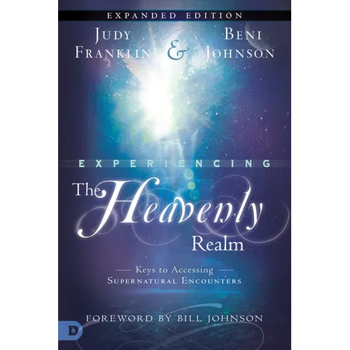 Experiencing the Heavenly Realms: Keys to Accessing Supernatural Encounters - Paperback