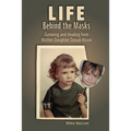 Life Behind the Masks: Surviving and Healing from Mother-Daughter Sexual Abuse - Paperback