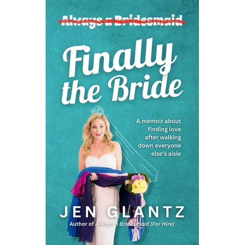 Finally the Bride: Finding Love after Walking down Everyone Else's Aisle - Paperback