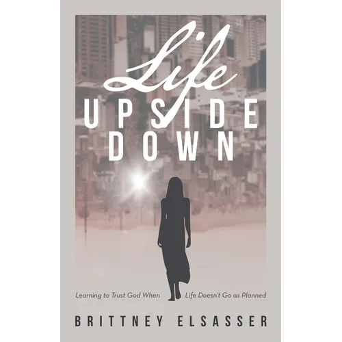 Life Upside Down: Learning to Trust God When Life Doesn't Go as Planned - Paperback