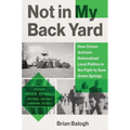 Not in My Backyard: How Citizen Activists Nationalized Local Politics in the Fight to Save Green Springs - Hardcover