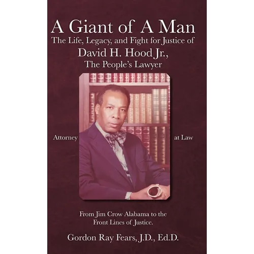 A Giant of a Man: The Life, Legacy, and Fight for Justice of David H. Hood Jr., The People's Lawyer