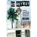 Go Anyway: Sailing Around the World with Parkinson's - Paperback