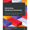 Optimizing Databricks Workloads: Harness the power of Apache Spark in Azure and maximize the performance of modern big data workloads - Paperback