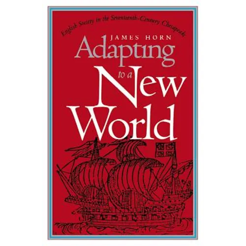 Adapting to a New World: English Society in the Seventeenth-Century Chesapeake