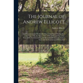 The Journal of Andrew Ellicott: Late Commissioner On Behalf of the United States During Part of the Year 1796, the Years 1797, 1798, 1799, and Part of