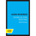 Alaska Wilderness: Exploring the Central Brooks Range, Second Edition - Paperback