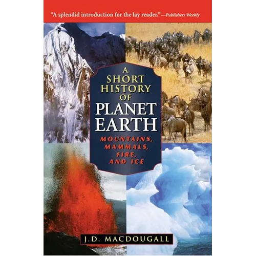 A Short History of Planet Earth: Mountains, Mammals, Fire, and Ice - Hardcover