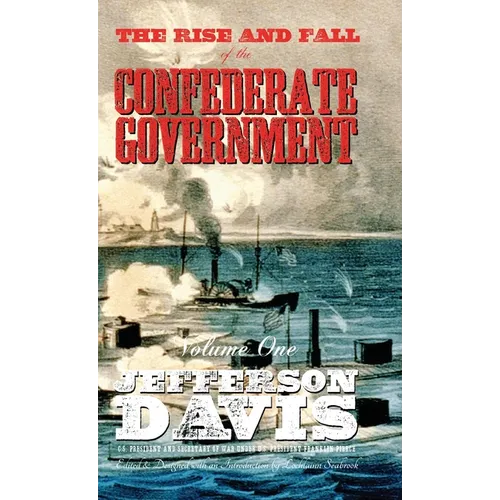 The Rise and Fall of the Confederate Government: Volume One