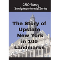 The Story of Upstate New York In 100 Landmarks