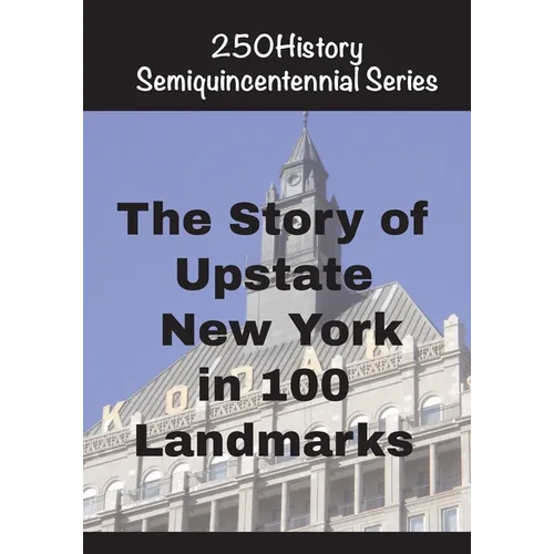The Story of Upstate New York In 100 Landmarks