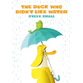 The Duck Who Didn't Like Water - Hardcover