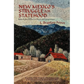 New Mexico's Struggle for Statehood: Sixty Years of Effort to Obtain Self Government