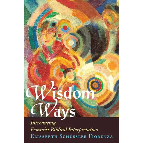 Wisdom Ways: Introducing Feminist Biblical Interpretation - Paperback