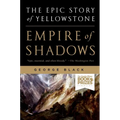 Empire of Shadows: The Epic Story of Yellowstone