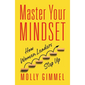 Master Your Mindset: How Women Leaders Step Up - Paperback