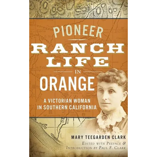 Pioneer Ranch Life in Orange: A Victorian Woman in Southern California