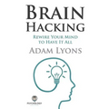 Brain Hacking: Rewire Your Mind to Have It All - Paperback