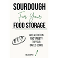 Sourdough for Your Food Storage: Add Nutrition and Variety to Your Baked Goods - Paperback